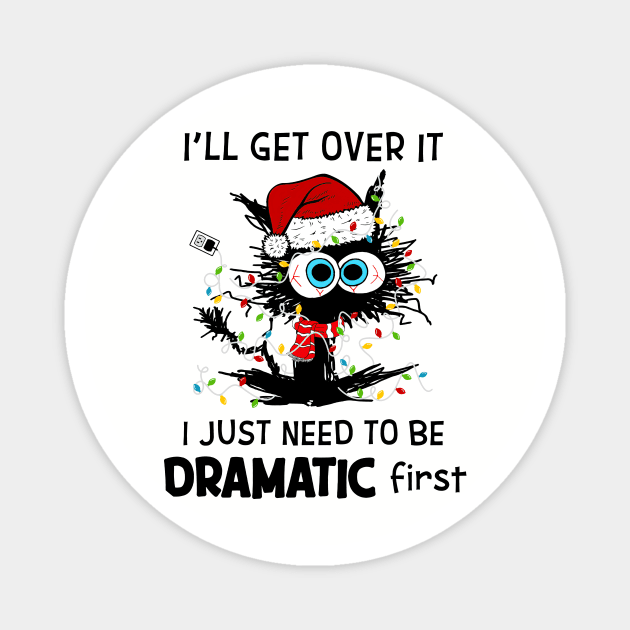 Cat Santa Hat I'll Get Over It Need To Be Dramatic First Magnet by Gearlds Leonia